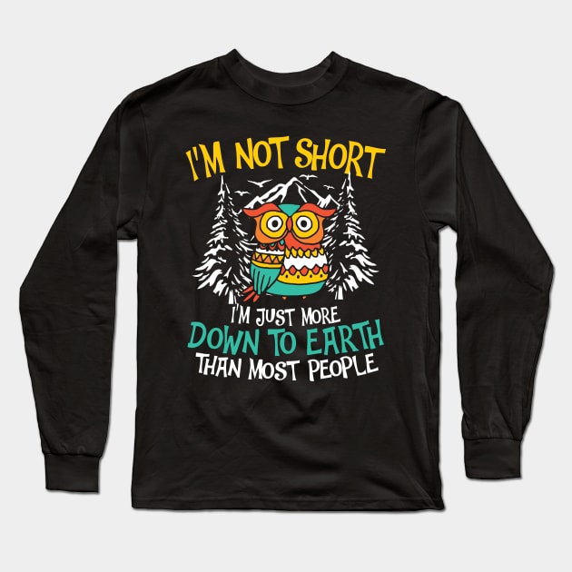 I'm Not Short I'm Just More Down To Earth - Owl Long Sleeve T-Shirt by AngelBeez29